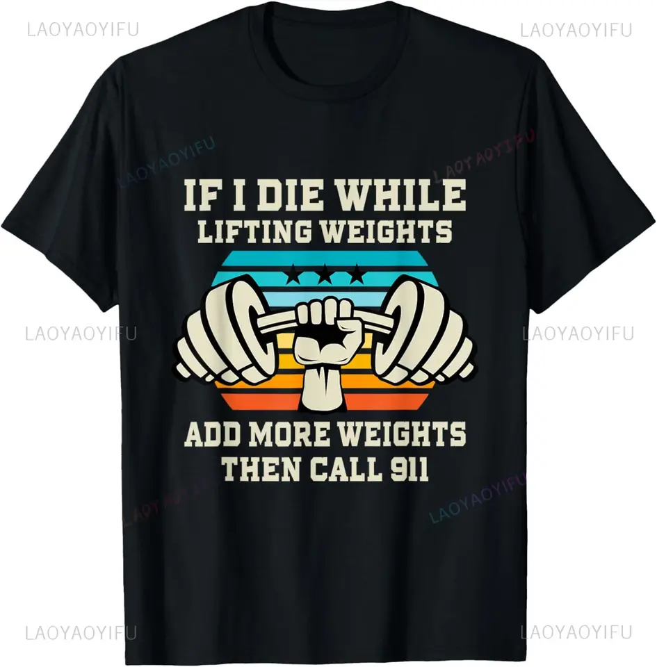 Ak zomriem pri zdvíhaní závaží Zábavné cvičenie a darčekové tričko Harajuku Hip Hop Casual Fahsion Man Trhirt Tshirt Krátke rukávy Y2K Tees