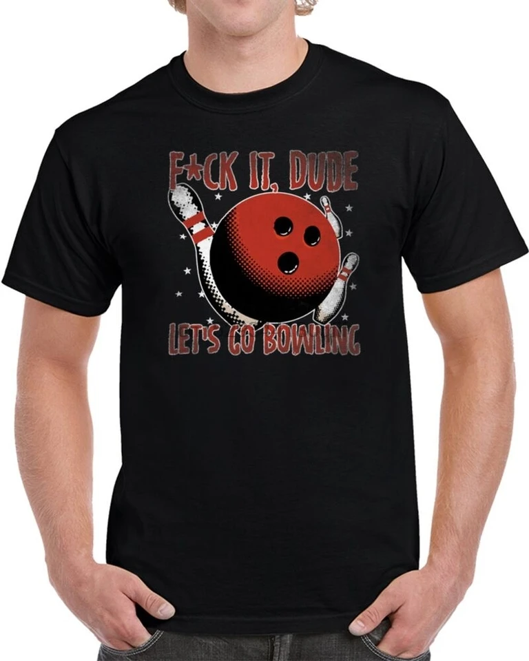 F It Dude Lets Go Bowling Walter Quote The Big Lebowski Parody Fan T Shirt
