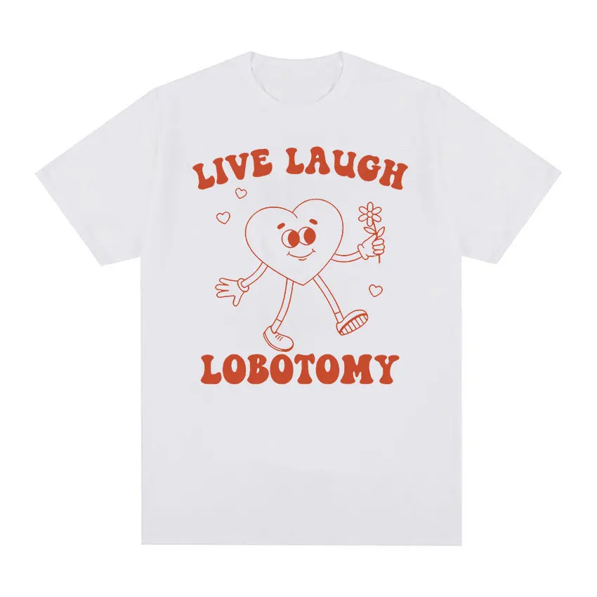 Live Laugh Lobotómia Funny meme tričko tričko Men Dámske retro vysoko kvalitné módne tričko Roztomilé oblečenie nadmerné bavlnené tričká