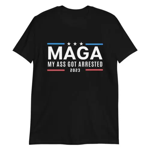 MAGA MY AS* Zatklo sa 2023 Funny Anti-Trump demokratický unisex tričko