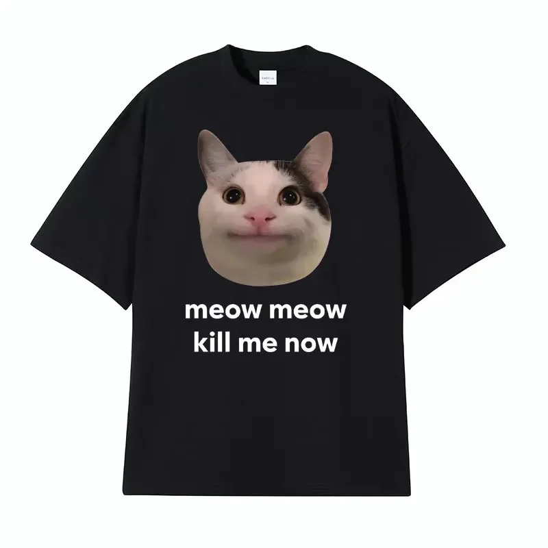 Meow meow zabi ma teraz zdvorilý vtipný roztomilý mačací meme tričká Dámsky humor s krátkym rukávom tričko Unisex 100% bavlna top top