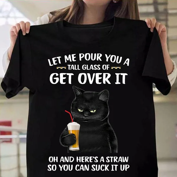 Móda vtipná mačka, dovoľte mi, aby som ti nalial pohár get Over It tlated tričká Ženy letné neformálne tričká s krátkym rukávom