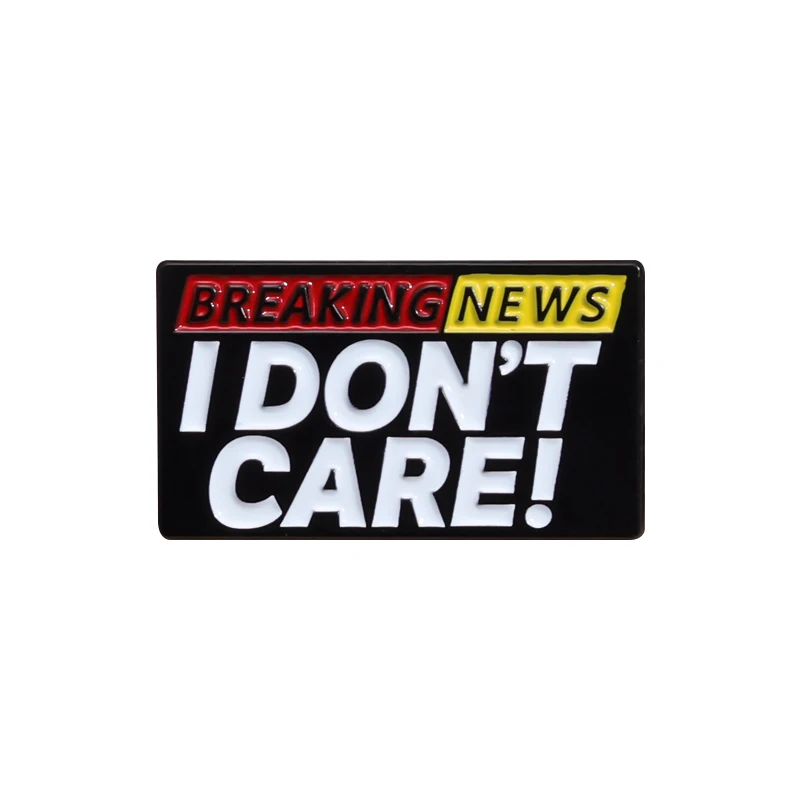 Najnovšie správy I Don's Care Funny Texts Citujte smaltový špendlík klopne odznaky šperky darčeky
