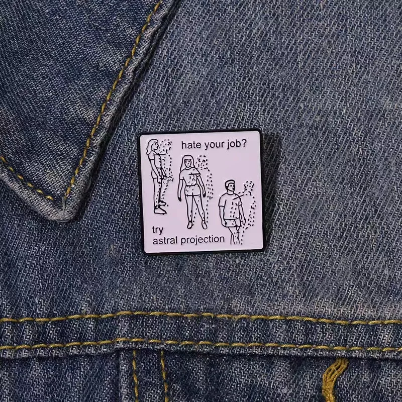 Nenávidieť svoju prácu sklovina PIN Custom Skúste asatrálnu projekciu tieň brošne klopa Badge Batoh Batch Clothes Party Darge Darček