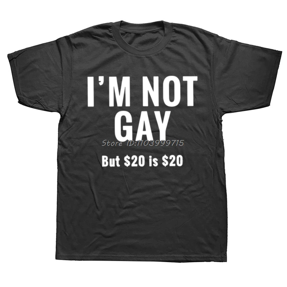 Nie som gay, ale 20 dolárov je 20 dolárov tričko vtipný humor pre dospelý vtip Tričko módne príležitostné topy Tops letné muži oblečenie bavlnené tričko