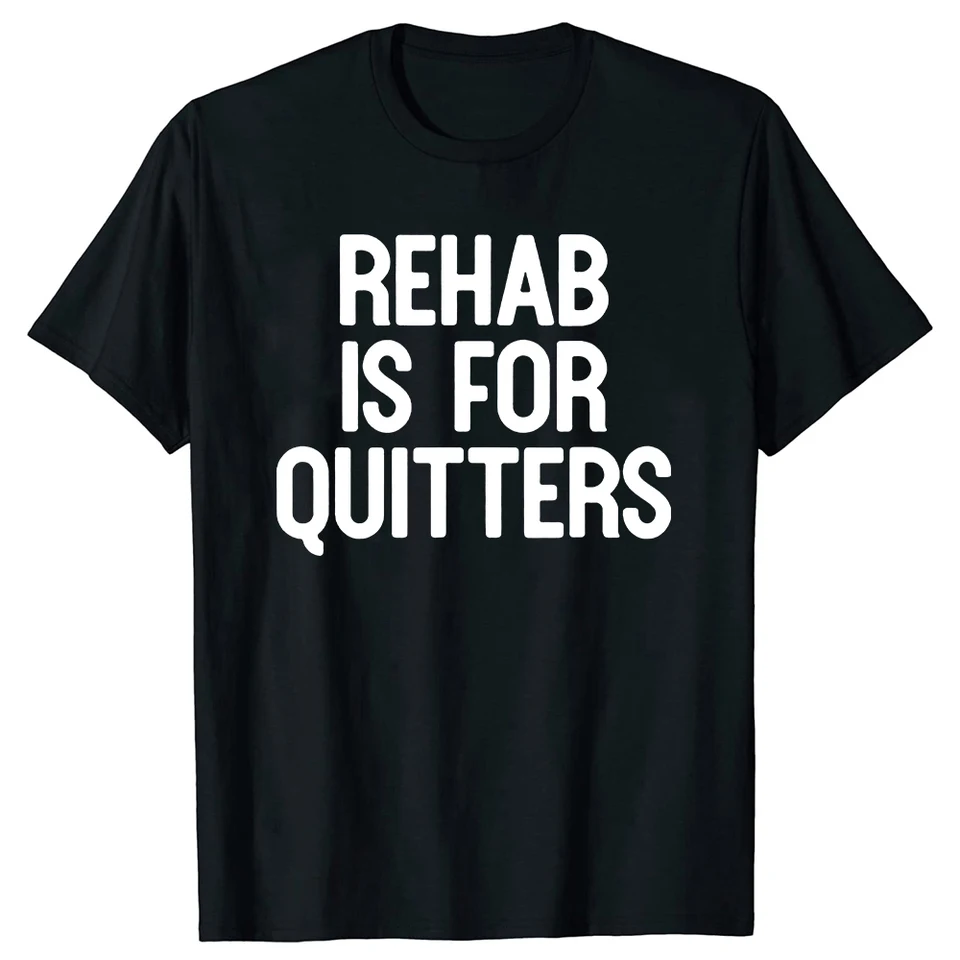 Rehabilitačný je pre Quitters tričko tričká tričko Tops okrúhly krk s krátkym rukávom módne tričko oblečenie Príležitostné základné personalizované tričká