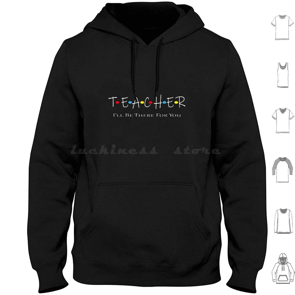 Učiteľ tu pre teba tričko Tričko kapucňa bavlna s dlhým rukávom sestra I LL BE TU FOR YOU