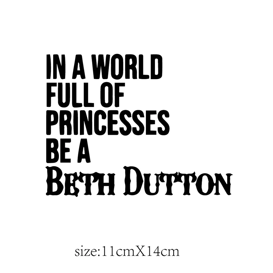 Vo svete plnom princezien Be Beth Dutton Decal Vinyl Sticker Auto Car Wall Notebook